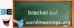 WordMeaning blackboard for bracket out